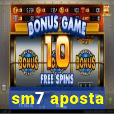 sm7 aposta